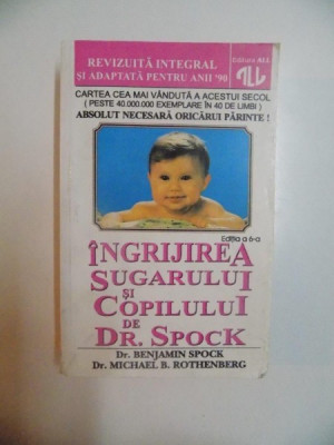 INGRIJIREA SUGARULUI SI COPILULUI de DR. SPOCK , ED. a - VI - a , 1994 foto