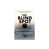 The Blind Spot: Why Science Cannot Ignore Human Experience