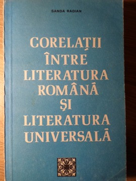 CORELATII INTRE LITERATURA ROMANA SI LITERATURA UNIVERSALA-SANDA RADIAN foto