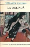 Cumpara ieftin La oglinda Veniamin Kaverin 1973 Editura Univers Colectia Meridiane Brosata Memorii Jurnale Carti Literatura Straina