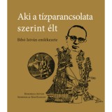 Aki a t&iacute;zparancsolata szerint &eacute;lt - Bib&oacute; Istv&aacute;n eml&eacute;kezete - Kukorelli Istv&aacute;n