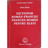 DICTIONAR ROMAN-FRANCEZ FRANCEZ-ROMAN PENTRU ELEVI-AURA BRAIS-216406