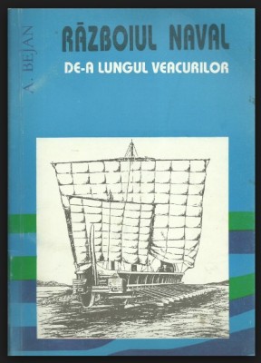 A. Bejan - Razboiul Naval de-a lungul veacurilor foto