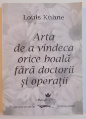 ARTA DE A VINDECA ORICE BOALA FARA DOCTORII SI OPERATII de LOUIS KUHNE , EDITIA A II A , 2013 foto