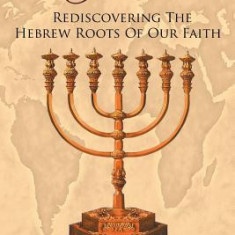 Lost in Translation: Rediscovering the Hebrew Roots of Our Faith