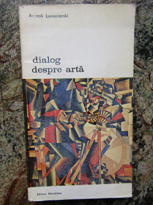 Dialog despre arta-Anatoli Lunaciarski foto