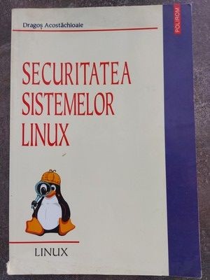 Securitatea sistemelor Linux- Dragos Acostachioaie foto