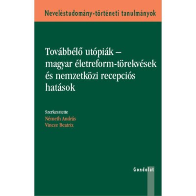 Tov&amp;aacute;bb&amp;eacute;lő ut&amp;oacute;pi&amp;aacute;k - magyar &amp;eacute;letreform-t&amp;ouml;rekv&amp;eacute;sek &amp;eacute;s nemzetk&amp;ouml;zi recepci&amp;oacute;s hat&amp;aacute;sok foto