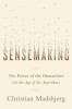 Sensemaking: The Power of the Humanities in the Age of the Algorithm
