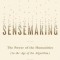 Sensemaking: The Power of the Humanities in the Age of the Algorithm