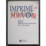 Imprime et pouvoir: France, Russie, Principautes Roumaines (XVIe- XIXe siecles)