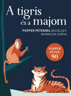 A tigris &amp;eacute;s a majom - Popper P&amp;eacute;terrel besz&amp;eacute;lget: Mihancsik Zs&amp;oacute;fia - Popper P&amp;eacute;ter foto