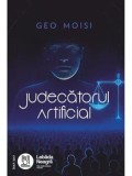 Cumpara ieftin Judecatorul Artificial/Geo Moisi