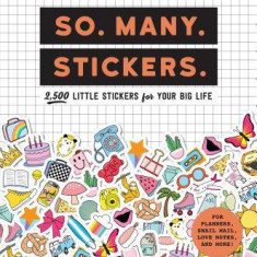 So. Many. Stickers.: 2,500 Little Stickers for Your Big Life
