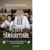 Retete tamaduitoare. Peste 300 de leacuri traditionale, cu masuri si indrumari - Mihaela Onu, Nicolae Onu