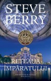 Rețeaua &icirc;mpăratului. Cotton Malone (Vol. 16) - PB - Paperback brosat - Steve Berry - RAO