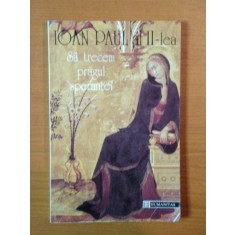 SA TRECEM PRAGUL SPERANTEI de IOAN PAUL AL II - LEA