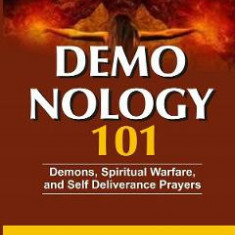 Demonology 101: Demons, Spiritual Warfare, and Self Deliverance Prayers - Daniel C. Okpara