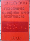 Rezolvarea Ecuatiilor prin Interpolare - Ion Pavaloiu - Dacia 1981 - Matematica - Carte Paperback