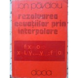 REZOLVAREA ECUATIILOR PRIN INTERPOLARE-ION PAVALOIU-89471