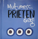 Mul&Aring;&pound;umesc, Prieten drag! - Board book - Emma Davis - Helen Exley