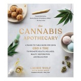 The cannabis apothecary: a pharm to table guide for using CBD &amp; THC to promote health, wellness, beauty, restoration, and relaxation