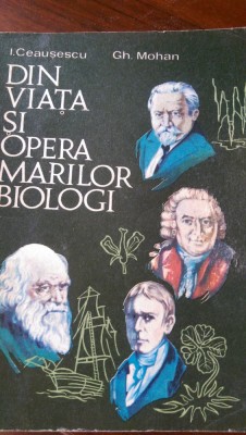 Din viata si opera marilor biologi I.Ceausecu,Gh.Mohan 1977 foto