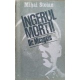 INGERUL MORTII. EXTERMINATORUL DR. MENGELE-MIHAI STOIAN-255849