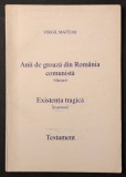 ANII de GROAZA din ROM&Acirc;NIA COMUNISTA. Marturii. EXISTENTA TRAGICA. Insemnari. TESTAMENT &ndash; Virgil Mateias 134 pag Memorii Represiune Reeducare Tortura