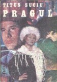 Pragul - Titus Suciu, Editura Facla, 1986, 251 pagini, Literatura Romana, Roman Clasici, Editie Veche