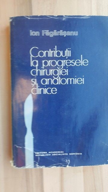 Contributii la progresele chirurgiei si anatomiei clinice- Ion Fagarasanu