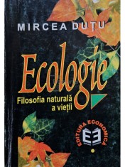 Mircea Dutu - Ecologie - Filosofia naturala a vietii (Editia: 1999) foto