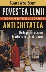 Povestea lumii. Istoria pe intelesul copiilor. Vol. I: Antichitatea. De la primii nomazi la ultimul imparat roman, Polirom