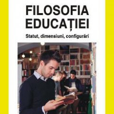 Filosofia educatiei. Statut, dimensiuni, configurari - Constantin Cucos