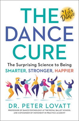 The Dance Cure: The Surprising Science to Being Smarter, Stronger, Happier foto