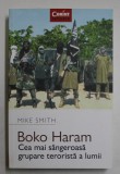 BOKO HARAM - CEA MAI SANGEROASA GRUPARE TERORISTA A LUMII de MIKE SMITH , 2017