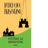 Spionaj la manastire (editia 2019) - Rodica Ojog-Brasoveanu
