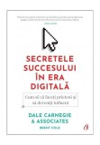 Secretele succesului &icirc;n era digitală - Paperback brosat - Brent Cole, Dale Carnegie &amp; Associates - Curtea Veche