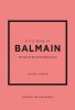 Little Book of Balmain: The Story of the Iconic Fashion House