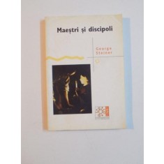MAESTRI SI DISCIPOLI de GEORGE STEINER , 2005