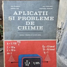 Aplicatii si probleme de chimie - Ion Ionescu, Stefan Ilie, Lia Cojocaru, Theodor Nedelea