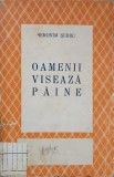 Oamenii Viseaza Paine - Ieronim Serbu, 1945, Imprimeria Nationala, Roman, Beletristica, Editie Veche