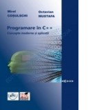 Programare in C++. Concepte moderne si aplicatii - Mirel Cosulschi, Octavian Mustafa