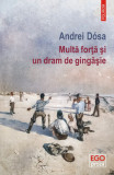 Multa forta si un dram de gingasie | Andrei Dosa, Polirom