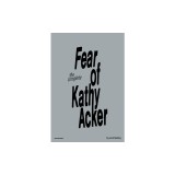 The Compete Fear of Kathy Acker