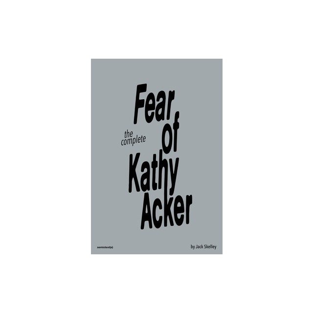 The Compete Fear of Kathy Acker