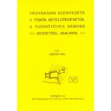 V&eacute;gv&aacute;raink szervezete a t&ouml;r&ouml;k beteleped&eacute;s&eacute;től a tizen&ouml;t&eacute;ves h&aacute;bor&uacute; kezdet&eacute;ig, 1541-1593 - Szegő P&aacute;l