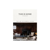 This Is Home: The Art of Simple Living