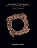 Enduring Art of Jade Age China vol.2 : Chinese Jades of Late Neolithic Through Han Periods | Elizabeth Childs-Johnson