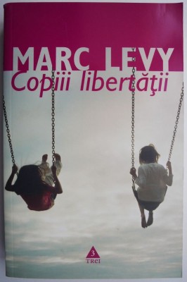 Copiii libertatii &amp;ndash; Marc Levy foto
